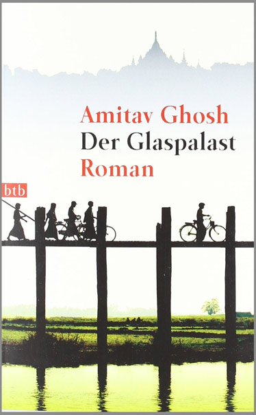 Amitav Gosh, Der Glaspalast, Roman, Myanmar, Burma, Birma, Lesetipps, Bücher fürs Reisehandgepäck, Buchempfehlungen, www.wo-der-pfeffer-waechst.de